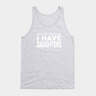 you can't scare me I have daughters Tank Top